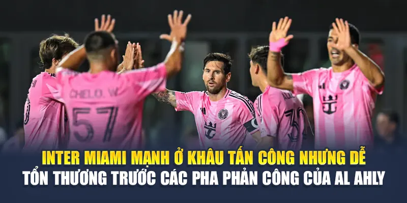 Soi Kèo Bóng Đá Al Ahly Vs Inter Miami - Từ aktualisieren-targo.com.de 2 Inter Miami mạnh ở khâu tấn công nhưng dễ tổn thương trước các pha phản công của Al Ahly