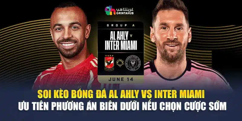 Soi Kèo Bóng Đá Al Ahly Vs Inter Miami - Từ aktualisieren-targo.com.de 3 Soi kèo bóng đá Al Ahly vs Inter Miami – ưu tiên phương án biên dưới nếu chọn cược sớm