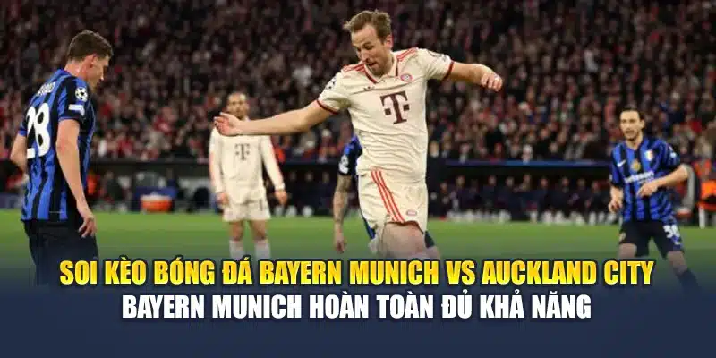 Soi Kèo Bóng Đá Bayern Munich vs Auckland City Từ aktualisieren-targo.com.de 3 Soi kèo bóng đá Bayern Munich vs Auckland City - Bayern Munich hoàn toàn đủ khả năng
