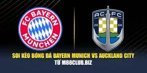 Soi Kèo Bóng Đá Bayern Munich vs Auckland City Từ aktualisieren-targo.com.de