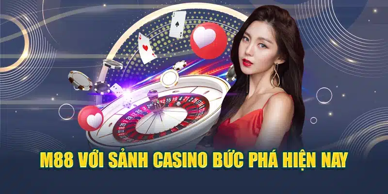 M88 – Trang Chủ Chính Thức 2025 – Trải Nghiệm Không Giới Hạn 17 M88 với sảnh casino bức phá hiện nay